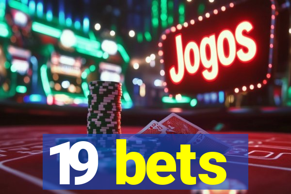 19 bets
